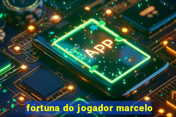 fortuna do jogador marcelo